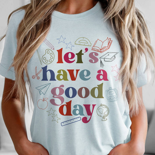 Teacher Lets Have Good Day Back To School Graphic Tee